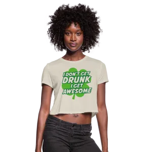 I Don't Get Drunk I Get Awesome Women's Cropped T-Shirt