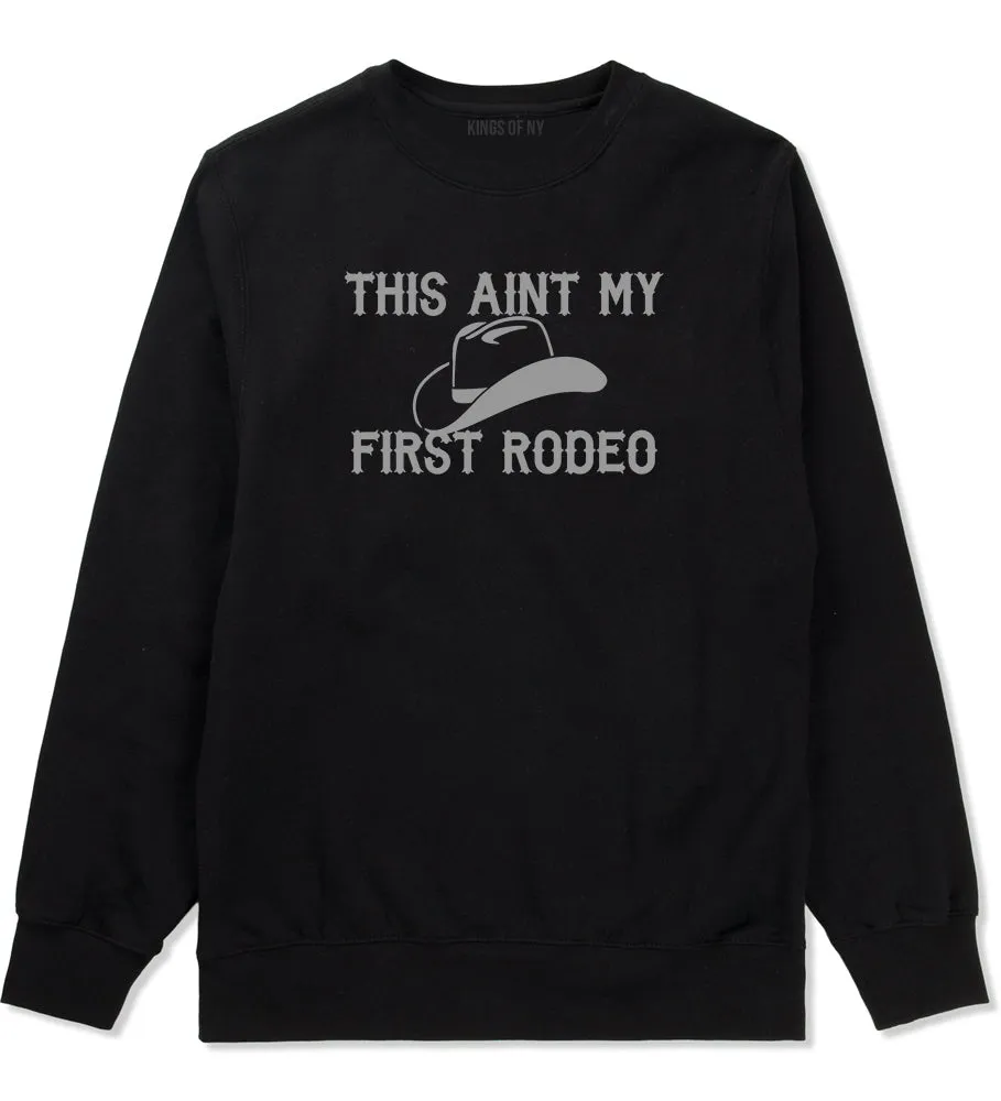 This Aint My First Rodeo Country Mens Crewneck Sweatshirt