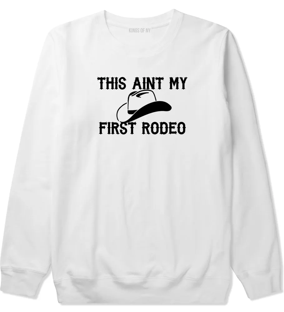 This Aint My First Rodeo Country Mens Crewneck Sweatshirt