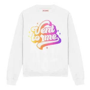 Vent To Me Sweatshirt