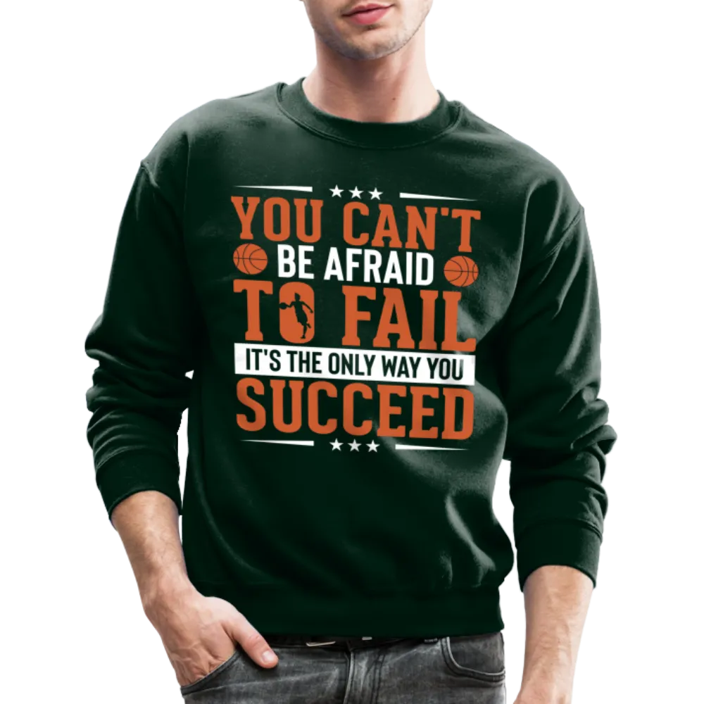 You Can't Be Afraid To Fail It's The Only Way You Succeed Sweatshirt