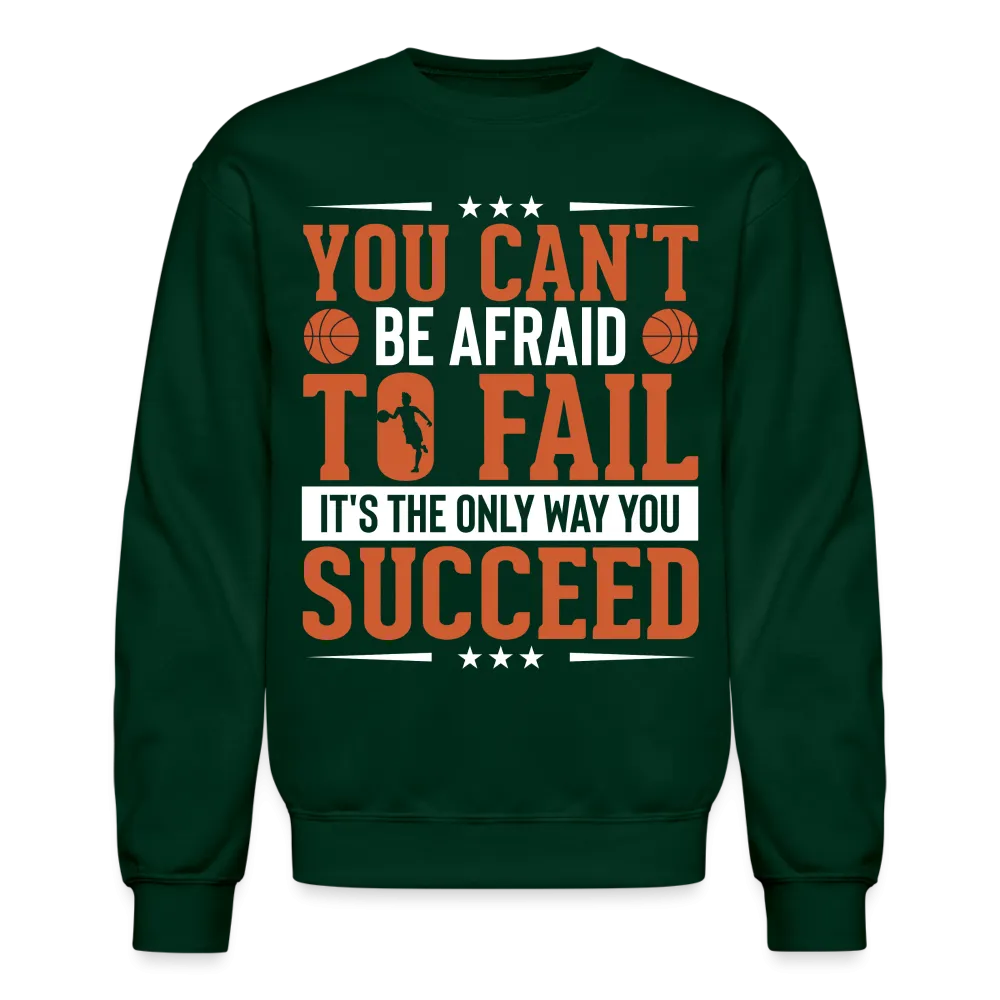 You Can't Be Afraid To Fail It's The Only Way You Succeed Sweatshirt